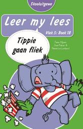 Icon image Leer my lees (Vlak 5 Boek 18): Tippie gaan fliek (Skooluitgawe)