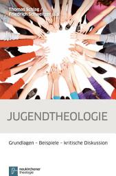 Icon image Jugendtheologie: Grundlagen - Beispiele - kritische Diskussion