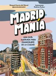 Icon image MadridManía: Una guía ilustrada para enamorarte de la ciudad