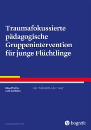 Icon image Traumafokussierte pädagogische Gruppenintervention für junge Flüchtlinge: Das Programm "Mein Weg"