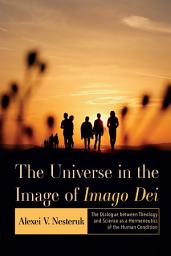 Icon image The Universe in the Image of Imago Dei: The Dialogue between Theology and Science as a Hermeneutics of the Human Condition