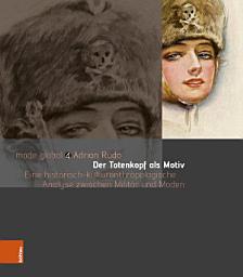 Icon image Der Totenkopf als Motiv: Eine historisch-kulturanthropologische Analyse zwischen Militär und Moden