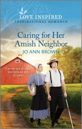 Icon image Caring for Her Amish Neighbor: An Uplifting Inspirational Romance