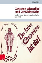 Icon image Zwischen Wienerlied und Der Kleine Kohn: Juden in der Wiener populären Kultur um 1900