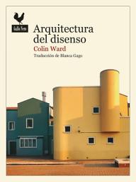 Icon image Arquitectura del disenso: Formas y prácticas alternativas del espacio urbano