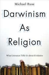 Icon image Darwinism as Religion: What Literature Tells Us about Evolution