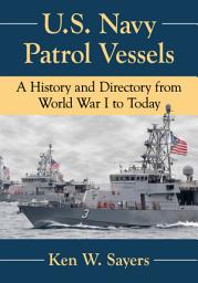 Icon image U.S. Navy Patrol Vessels: A History and Directory from World War I to Today