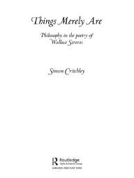 Icon image Things Merely Are: Philosophy in the Poetry of Wallace Stevens