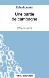 Icon image Une partie de campagne de Maupassant (Fiche de lecture): Analyse complète de l'oeuvre