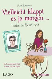 Icon image Vielleicht klappt es ja morgen: Liebe in Neustadt