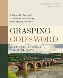 Icon image Grasping God's Word, Fourth Edition: A Hands-On Approach to Reading, Interpreting, and Applying the Bible