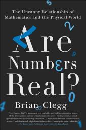 Icon image Are Numbers Real?: The Uncanny Relationship of Mathematics and the Physical World