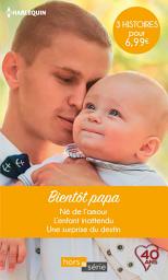 Icon image Bientôt papa: Né de l'amour - L'enfant inattendu - Une surprise du destin