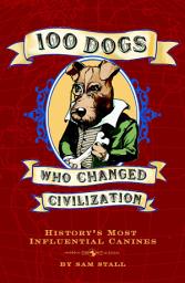 Icon image 100 Dogs Who Changed Civilization: History's Most Influential Canines