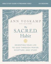 Icon image The SACRED Habit Bible Study Guide plus Streaming Video: Orienting Your Life with God Through Prayer, Scripture, and Study