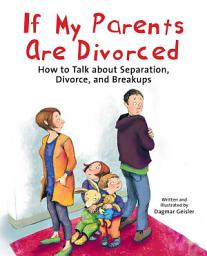 Icon image If My Parents Are Divorced: How to Talk about Separation, Divorce, and Breakups