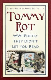 Icon image Tommy Rot: WWI Poetry They Didn't Let You Read