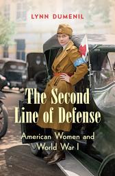 Icon image The Second Line of Defense: American Women and World War I