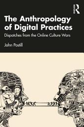 Icon image The Anthropology of Digital Practices: Dispatches from the Online Culture Wars