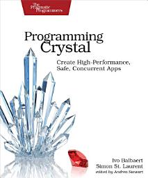 Icon image Programming Crystal: Create High-Performance, Safe, Concurrent Apps