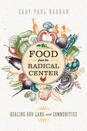 Icon image Food from the Radical Center: Healing Our Land and Communities