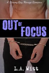 Icon image Out of Focus: A Steamy Gay Ménage Romance