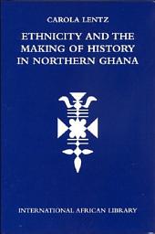 Icon image Ethnicity and the Making of History in Northern Ghana
