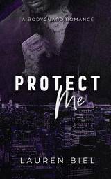 Icon image Protect Me: A Bodyguard Romance
