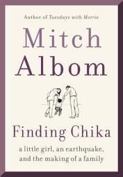 Icon image Finding Chika: A Little Girl, an Earthquake, and the Making of a Family
