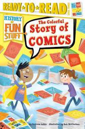 Icon image The Colorful Story of Comics: Ready-to-Read Level 3 (with audio recording)