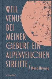 Icon image Weil Venus bei meiner Geburt ein Alpenveilchen streifte