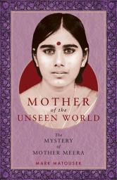 Icon image Mother of the Unseen World: The Mystery of Mother Meera