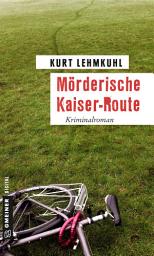 Icon image Mörderische Kaiser-Route: Kriminalroman