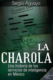 Icon image La Charola: Una historia de los servicios de inteligencia en México