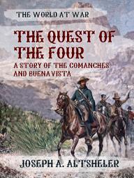 Icon image The Quest of the Four A Story of the Comanches and Buena Vista