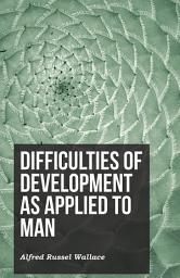 Icon image Difficulties of Development as Applied to Man