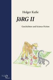Icon image JöRG II: Geschichten und Science Fiction