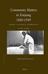 Icon image Community Matters in Xinjiang: 1880-1949: Towards a Historical Anthropology of the Uyghur