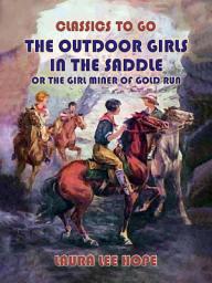 Icon image The Outdoor Girls In The Saddle, Or The Girl Miner Of Gold Run: Restored Classics to Go Edition