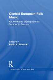 Icon image Central European Folk Music: An Annotated Bibliography of Sources in German