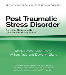 Icon image Post Traumatic Stress Disorder: Cognitive Therapy with Children and Young People