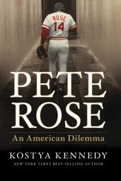 Icon image Pete Rose: An American Dilemma