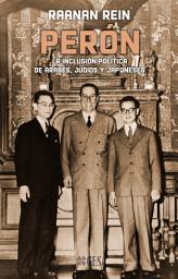 Icon image Perón. La inclusión política de árabes, judíos y japoneses