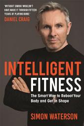 Icon image Intelligent Fitness: The Smart Way to Reboot Your Body and Get in Shape (with a foreword by Daniel Craig)
