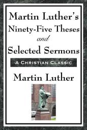Icon image Martin Luther's Ninety-Five Theses and Selected Sermons