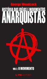 Icon image História das idéias e movimentos Anarquistas: O movimento (Volume 2)