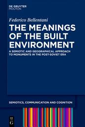 Icon image The Meanings of the Built Environment: A Semiotic and Geographical Approach to Monuments in the Post-Soviet Era