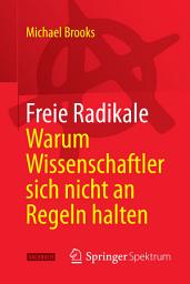 Icon image Freie Radikale - Warum Wissenschaftler sich nicht an Regeln halten