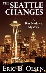 Icon image The Seattle Changes: A Ray Neslowe Mystery