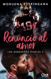 Icon image Renuncio al amor: Trilogía Los herederos Rinaldi 3